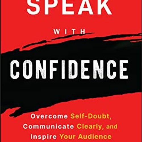 GET [KINDLE PDF EBOOK EPUB] Speak with Confidence: Overcome Self-Doubt, Communicate C