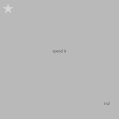 spend it