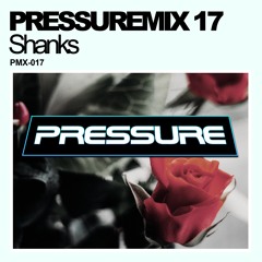Pressure Mix 17 | Shanks