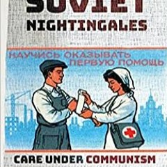 Download ⚡️ [PDF] Soviet Nightingales Care under Communism
