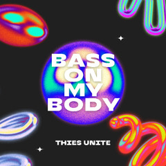 Bass On My Body - Thies Unite