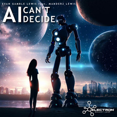 Evan Gamble Lewis feat. Manderz Lewis - AI Can't Decide (Trance Mix)