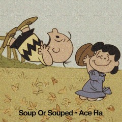 Soup Or Souped (Produced By Ace Ha)