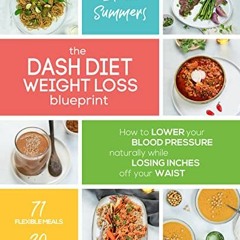 [DOWNLOAD] PDF 📘 The DASH Diet Weight Loss Blueprint: How to Lower Your Blood Pressu