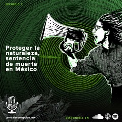 Proteger la naturaleza sentencia de muerte en México