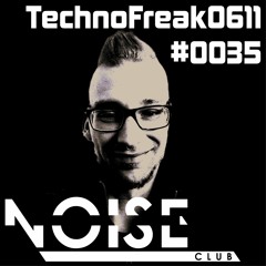 #0035 NOISE CLUB Podcast @ TechnoFreak0611