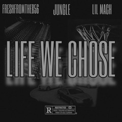 FRESHFROMTHE856-LIFE WE CHOSE FT . JUNGLE & LIL MACH
