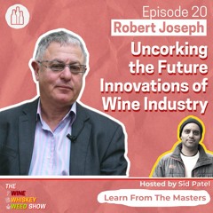 Episode 20 : Uncorking The Future Innovations Of Wine Industry - Robert Joseph