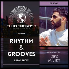 Rhythm + Grooves Radio Show EP 006 - Guest Set by DIPZ MISTRY (UK)