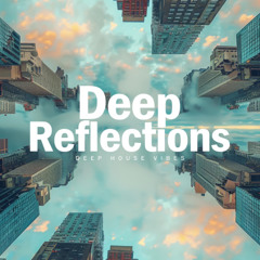 Deep Reflections - Melodic Deep House & Relaxing Beats Mix 2025