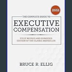 [Read Pdf] 🌟 The Complete Guide to Executive Compensation, Fourth Edition (Ebook pdf)