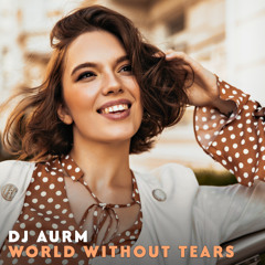 DJ AURM - World Without Tears