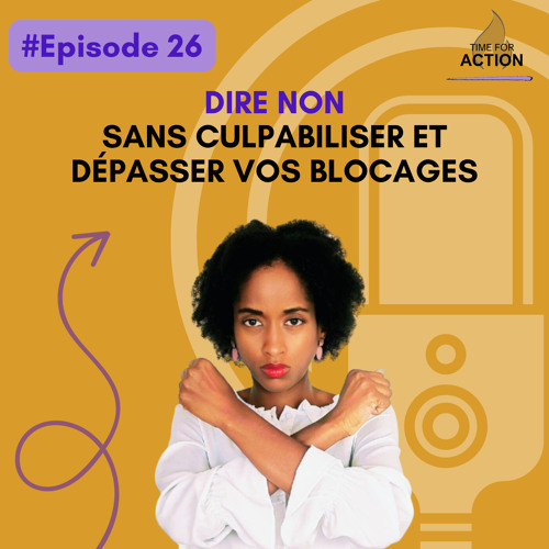 #26 Dire NON sans culpabiliser et dépasser vos blocages