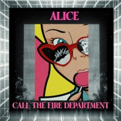 ALICE • Call The Fire Department