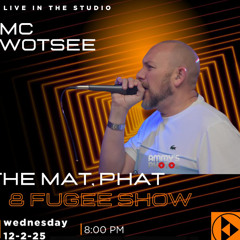 MatPhatFugee Show with MC Wotsee 12/02/25