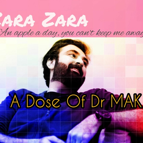 Zara Zara - A Dose Of Dr MAK