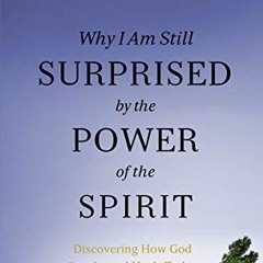 download EPUB 📔 Why I Am Still Surprised by the Power of the Spirit: Discovering How