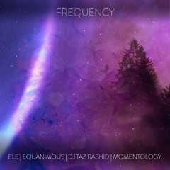 Ele, Equanimous, DJ Taz Rashid, Momentology - Frequency