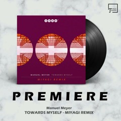 PREMIERE: Manuel Meyer - Towards Myself (Miyagi Remix) [3000GRAD RECORDS]