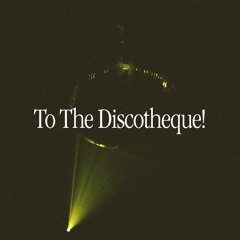 To The Discotheque! (Mix)