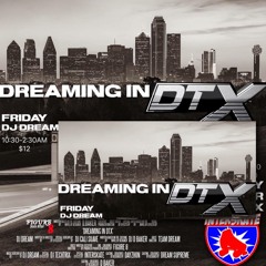 DREAMIN IN DTX FRIDAY NIGHT