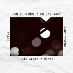 Leiva ft. Gaby Moreno - Con El Pañuelo En Los Ojos (Ivan Alvarez Unofficial Remix)