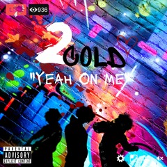 YHN 2Cold - Yeah On Me