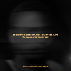 destin conrad - in the air (shaani's blend)