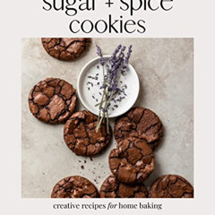 GET EPUB ✉️ Sugar + Spice Cookies: Creative Recipes for Home Baking by  Megan Neveu [