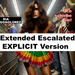 Ich schiebe sie! [Extended Escalated Explicit Version]