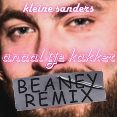 Kleine Sanders - Anaal Ije Kakker (Beaney Remix)