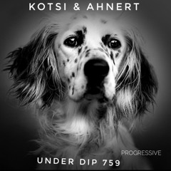 Kotsi & Ahnert UNDER DIP Ep. 759 Progressive House 121 bpm