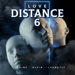 Love Distance 6 - Shine x Klein x LuongTit