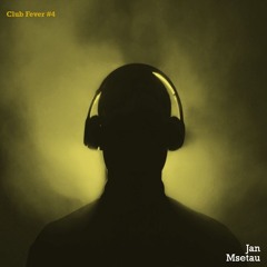 Jan Msetau - Club Fever #4
