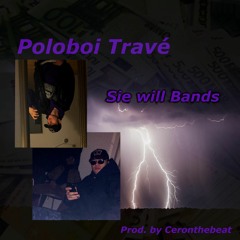 Poloboi Travé - Sie Will Bands (prod. Ceronthebeat)