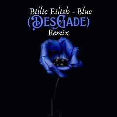 Billie Eilish - Blue (Desgade Remix)
