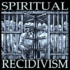 Spiritual Recidivism