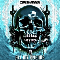 ZWEIHANDER - ALL MY FRIENDS [FREE DOWNLOAD]