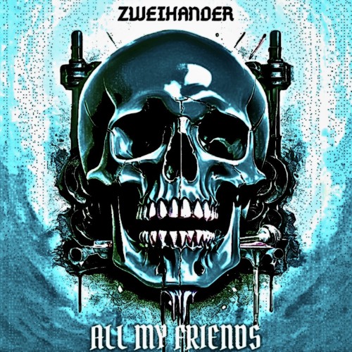 ZWEIHANDER - ALL MY FRIENDS [FREE DOWNLOAD]