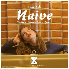Loni Lila - Naive (Xeriwin's Movie Score Remix)