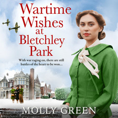 Wartime Wishes at Bletchley Park, By Molly Green, Read by Lucy Scott