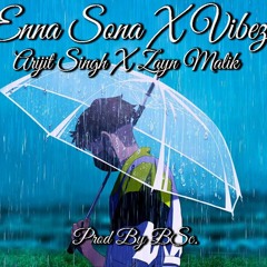 Enna Sona X Vibez I Arijit Singh X Zayn MalikI Full Version