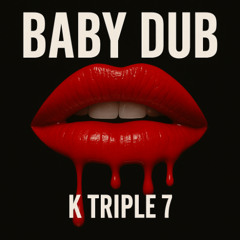 K Triple 7 - Baby Dub