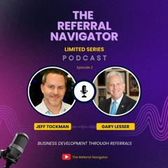 Jeff Tockman with Gary Lesser - Business Development Through Referrals