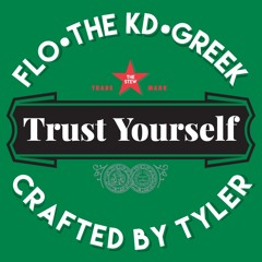 Trust Yourself (ft. craftedbytyler, theKD & Greek)[prod. Flo]