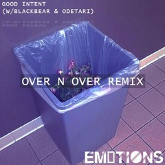 Good Intent - over n over remix (w/ Blackbear + Odetari) // Em0tions Remix
