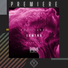 PREMIERE: Eddy Tango - Lumina (Original Mix) [Mirror Walk]