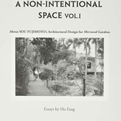 READ KINDLE 📧 Sou Fujimoto: Towards a Non-Intentional Space, Vol. 1: About Sou Fujim