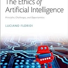 The Ethics of Artificial Intelligence: Principles, Challenges, and Opportunities BY: Luciano Fl