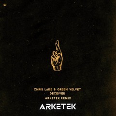 Deceiver - Chris Lake & Green Velvet (ARKETEK Remix)